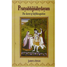 Pratyabhijnahrdayam: The Secret Of Self - Recognition